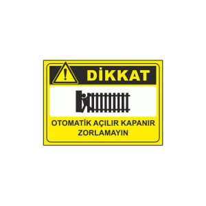 Dikkat Otomatik Açılır Kapanır Zorlamayın Levhası