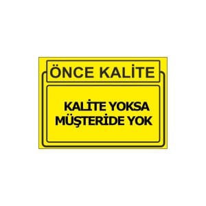 Kalite Yoksa Müşteride Yok Levhası