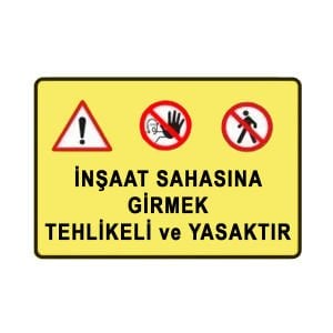 İnşaat Sahasına Girmek Tehlikeli ve Yasaktır Levhası