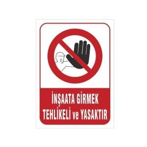 İnşaat Alanına Girmek Tehlikeli ve Yasaktır Levhası