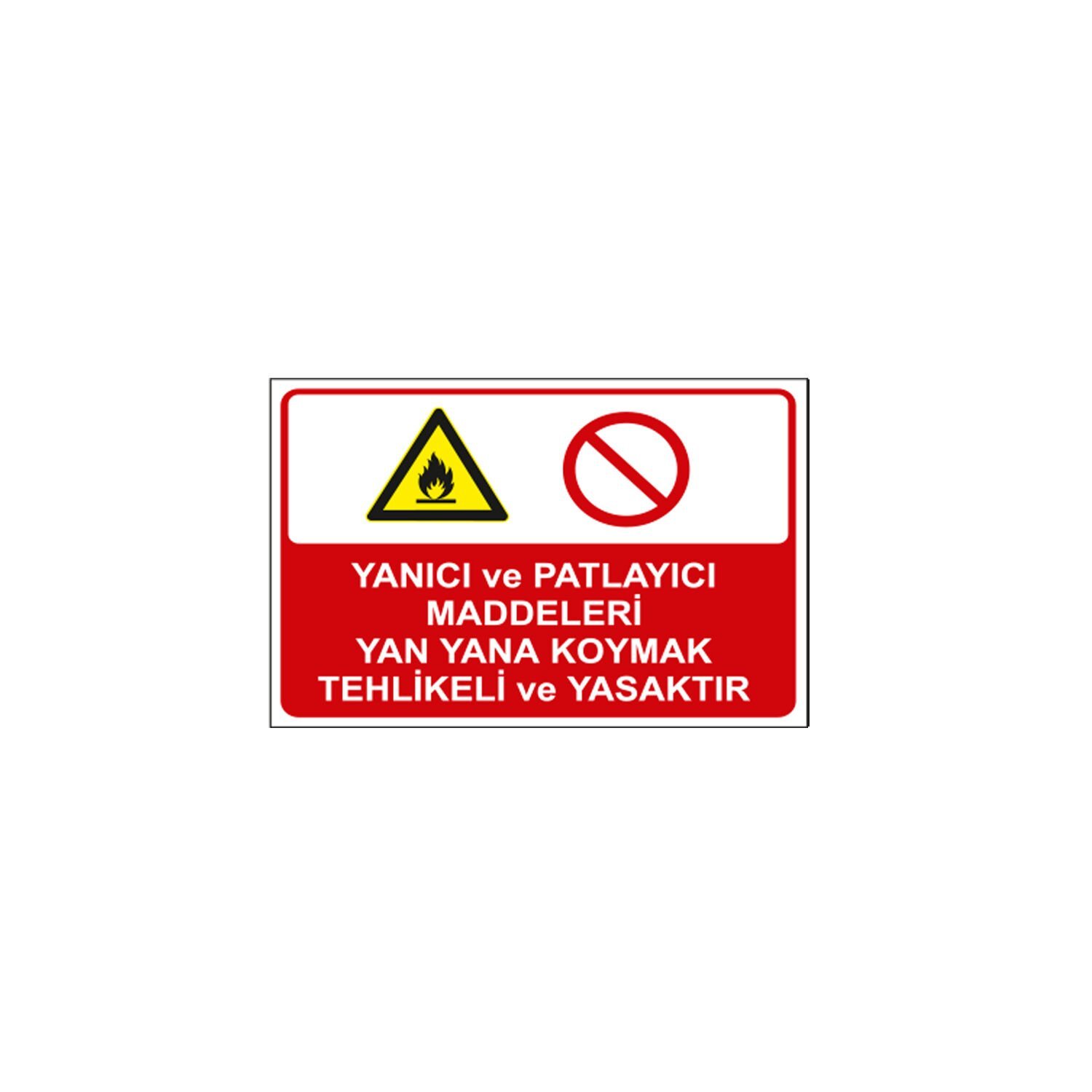 Yanıcı ve Patlayıcı Maddeleri Yan Yana Koymak Tehlikeli ve Yasaktır Levhası